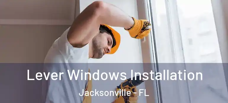  Lever Windows Installation Jacksonville - FL