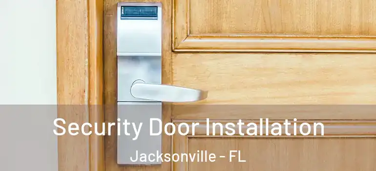  Security Door Installation Jacksonville - FL