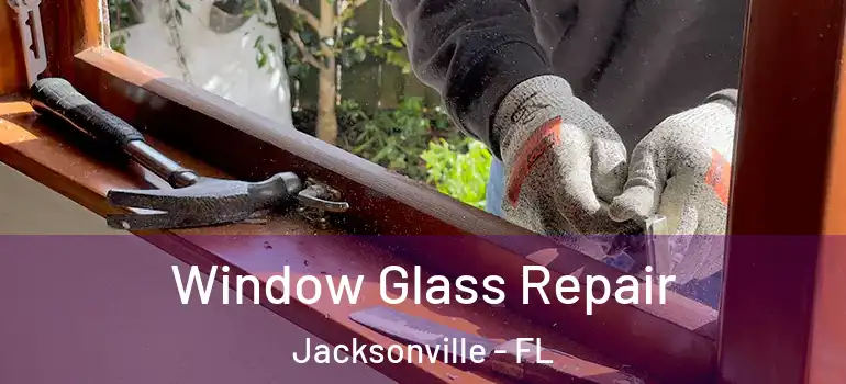  Window Glass Repair Jacksonville - FL