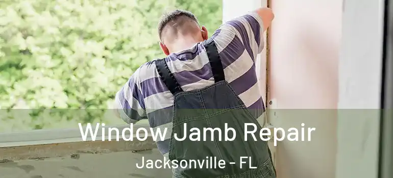  Window Jamb Repair Jacksonville - FL